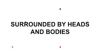 Surrounded By Heads And Bodies - The 1975 Lyrics