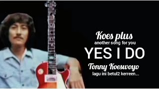 Koes plus 75 'YES I DO' Tonny Koeswoyo (Original piringan hitam)