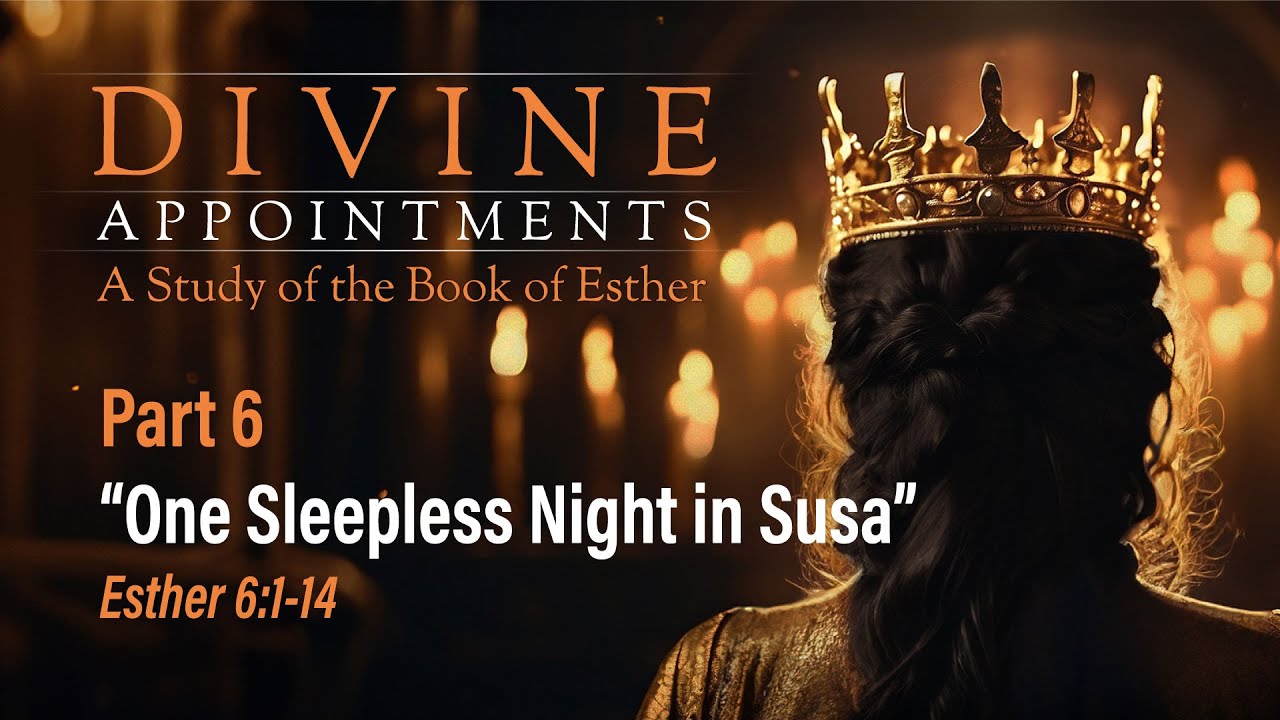 One Sleepless Night in Susa (Esther 6:1-14) | Jesse Randolph | Divine Appointments(Part 6)-10.27.24