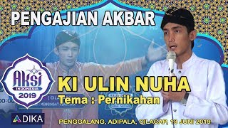 PENGAJIAN AKBAR OLEH, KI ULIN NUHA, JUARA 1 AKSI INDOSIA 2019,TEMA PERNIKAHANAN, 13 JUNI 2019