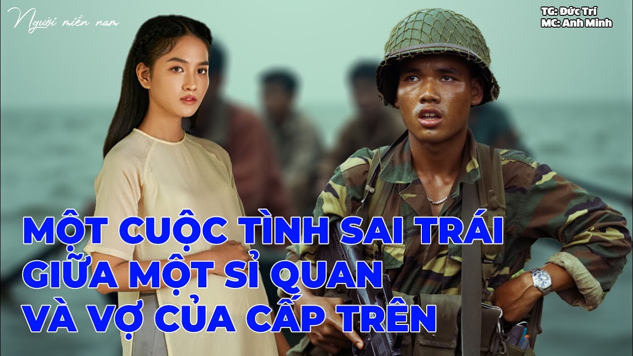 Một Cuộc Tình Sai Trái Giữa Một Sĩ Quan Và Vợ Của Cấp Trên | Hồi Ức Miền Nam | Hồi Ký Miền Nam
