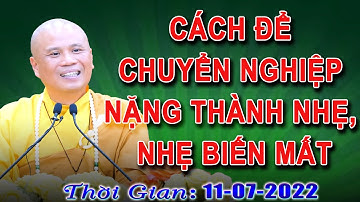 Cách Để Chuyển Nghiệp Nặng Thành Nhẹ, Nhẹ Biến Mất - Thầy Thích Giác Nhàn