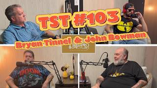 TST Episode 103: Bryan Tinnel & John Bowman