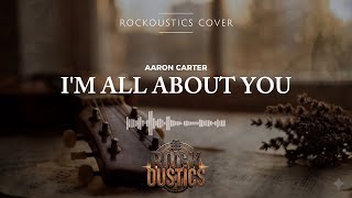 I'm All About You - Aaron Carter (Rockoustics Acoustic Rock Cover)