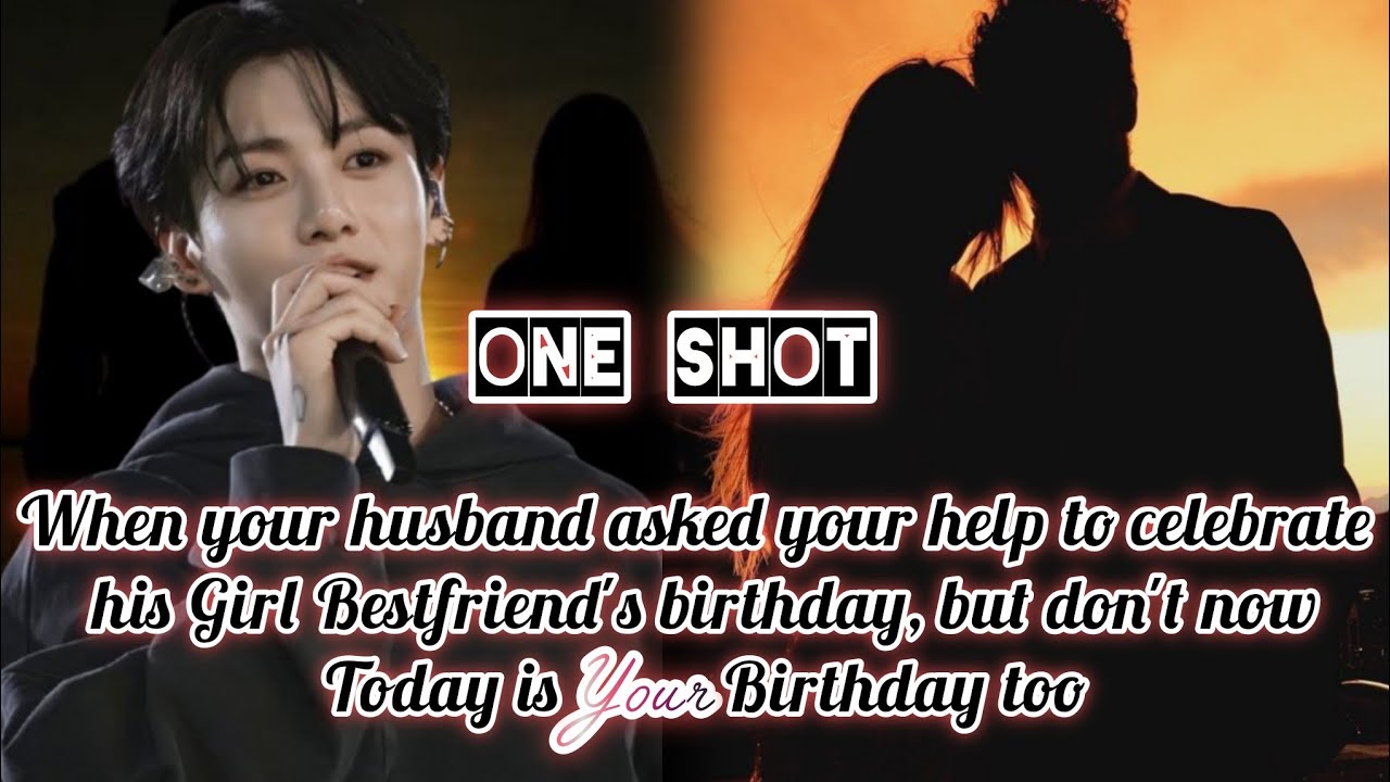 When your husband asked for help to celebrate his girl bestfriend's birthday,but forgot...