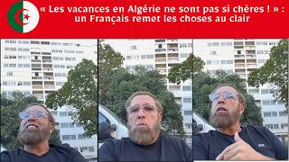 "Vacationing in Algeria isn't that expensive!": A Frenchman sets the record straight