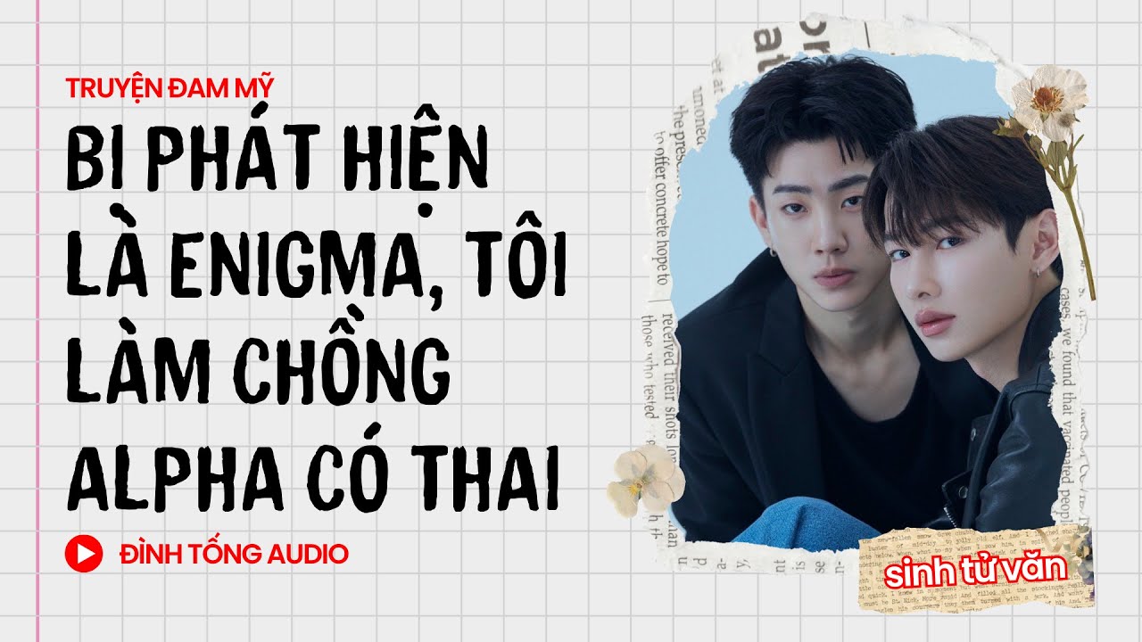 Truyện Đam Mỹ FULL || Bị Phát Hiện Là Enigma, Tôi Làm Chồng Alpha Có Thai || Đình Tống Audio