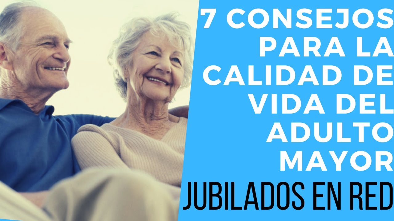 7 CONSEJOS PARA LA CALIDAD DE VIDA EN ADULTOS MAYORES - YouTube