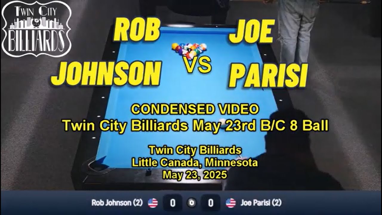 Rob Johnson vs Joe Parisi - Twin City Billiards May 23rd B/C 8 Ball 5/23/25 - CONDENSED VIDEO