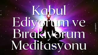 Kabul Ediyorum Ve Bırakıyorum Meditasyonu