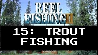 Reel Fishing 2 Walkthough | Stage 15: Trout Fishing