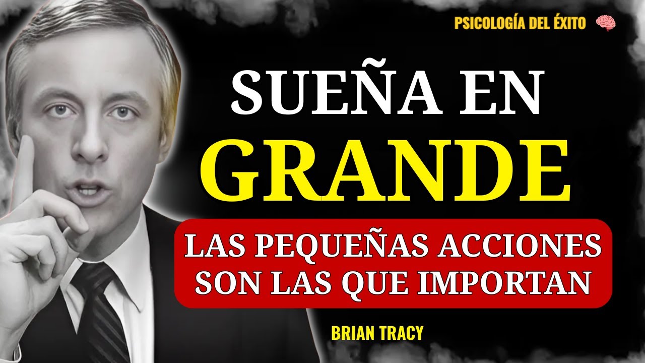 Sueña en Grande, Actúa con Pasos Pequeños | Brian Tracy (Discurso motivacional)
