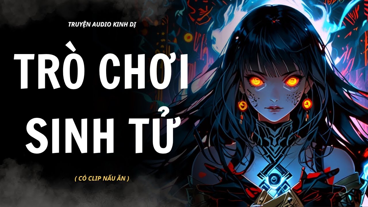 [ TRUYỆN KINH DỊ ] | TRÒ CHƠI SINH TỬ | AUDIO MUKBANG #truyenaudiokinhdi #mukbang
