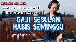 DJ REMIX FULL BASS | gaji sebulan habis seminggu | musik asik 2025