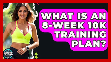 What Is An 8-Week 10k Training Plan? - Running Beyond Limits
