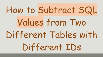 How to Subtract SQL Values from Two Different Tables with Different IDs