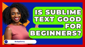 Is Sublime Text Good For Beginners? - Be App Savvy