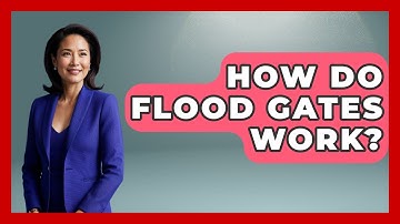 How Do Flood Gates Work? - Weather Watchdog