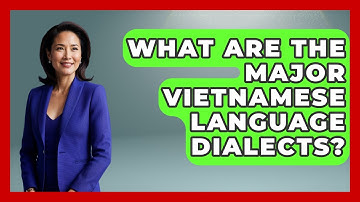 What Are The Major Vietnamese Language Dialects? - Exploring Southeast Asia