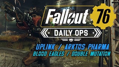 Fallout 76 - Daily Ops: Uplink - Arktos Pharma/Blood Eagles/Double Mutation