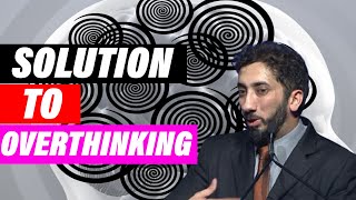 Solution To Overthinking In Islam | Thinking Too Much | Nouman Ali Khan | Book of Allah