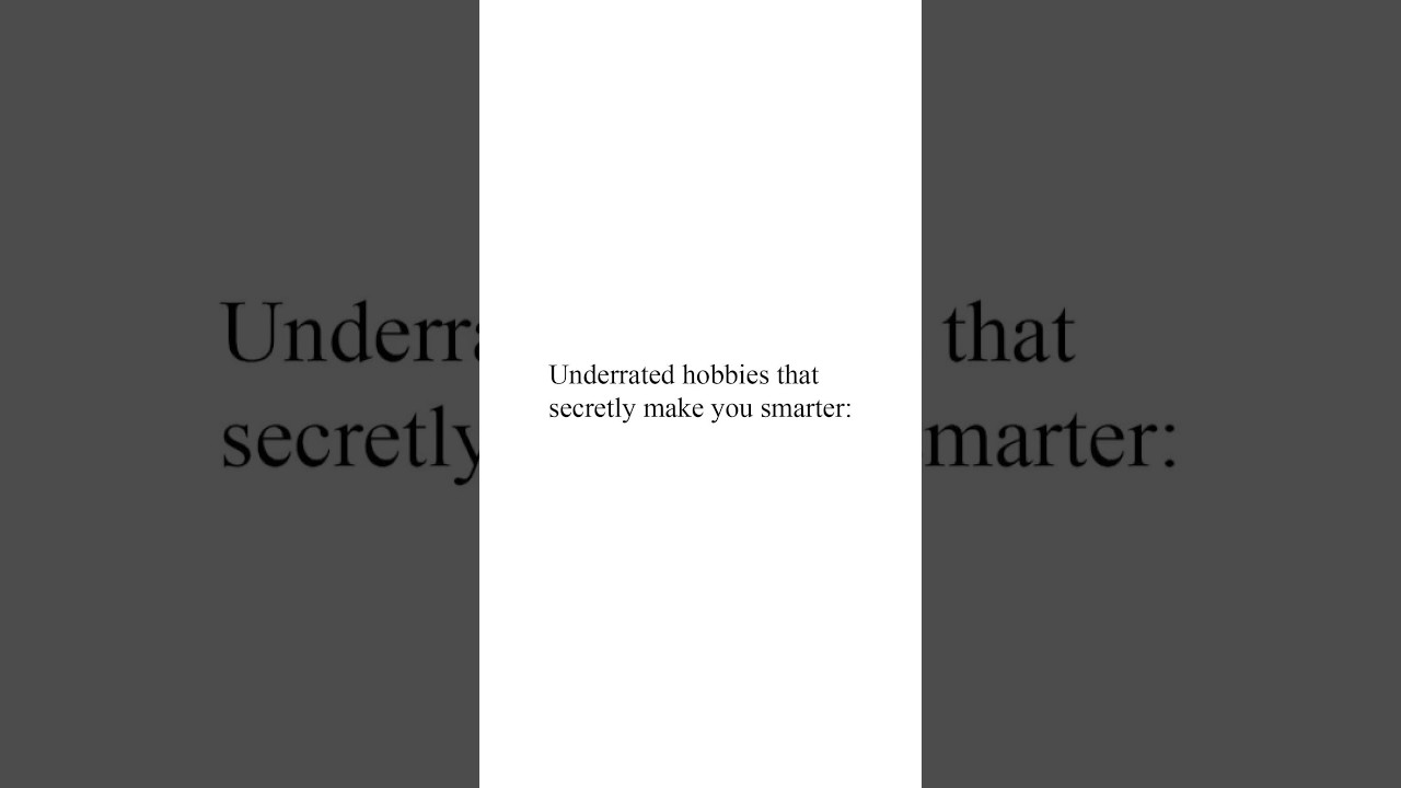 Underrated hobbies that secretly make you smarter