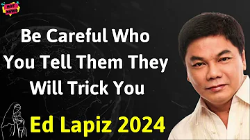 Be Careful Who You Tell Them They Will Trick You - Ed Lapiz Latest Sermon