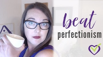 Perfectionism - My strategy for overcoming perfectionism to get organized