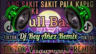 Ang Sakit Sakit Pala Kapag Naloko Ka | (TikTok Viral Slow Full Bass Remix) Dj Rey Añez Remix