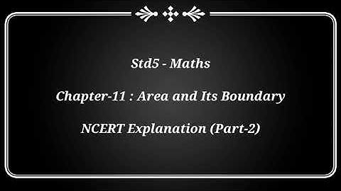 Std5 - Maths - Chapter 11 - Area and its Boundary : NCERT Explanation (Part-2)