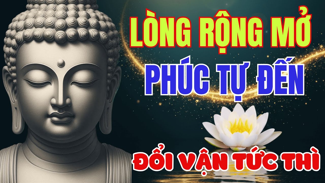 🎧Lời Phật Dạy Giúp Bạn Buông Bỏ Muộn Phiền: Lòng Rộng Mở Phúc Tự Đến, Tâm An  May Mắn Tự Tìm Về.