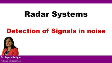 Radar Systems - Detection of Signals in Noise