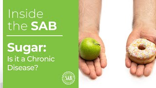 Inside the SAB: Sugar - Is it a driver of chronic disease?