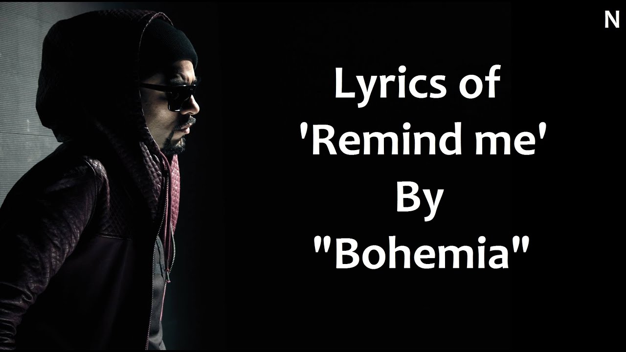 BOHEMIA Lyrics of 'Remind me' by "Bohemia" YouTube