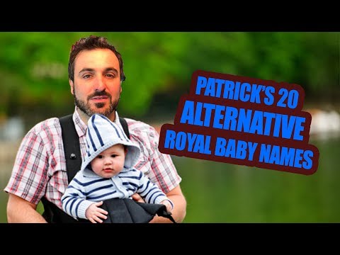 Patrick Monahan's top 20 Alternative Royal baby names for Harry & Megan.