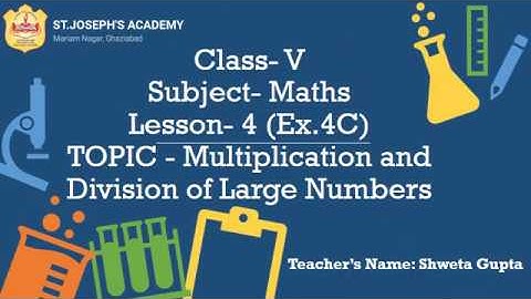 Class 5, Mathematics, Lesson 4, Multiplication and Division of Large numbers by Shweta Gupta