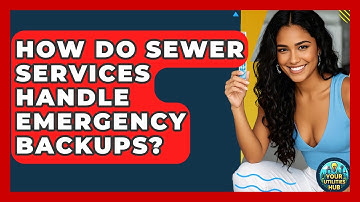 How Do Sewer Services Handle Emergency Backups? - Your Utilities Hub