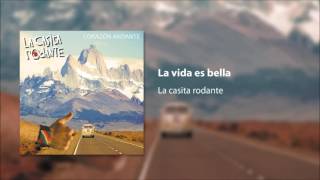 Video thumbnail of "La vida es bella - LA CASITA RODANTE"