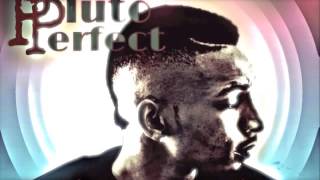 Pluto Perfect- IF I RULED THA WORLD flow