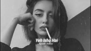 Yeh Ishq Hai Slowed   Reverb   Shreya Ghoshal