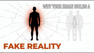 Why Your Brain Builds a Fake Reality
