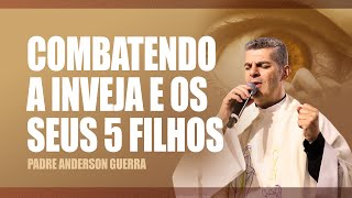 Combatendo a inveja e os seus 5 filhos  Formação. Padre Anderson Guerra.