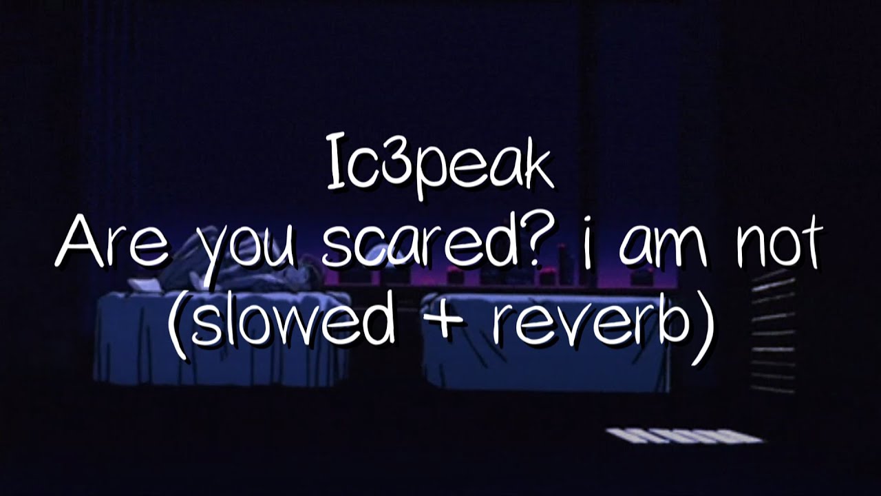 Ic3peak - are you scared? i am not (slowed + reverb)