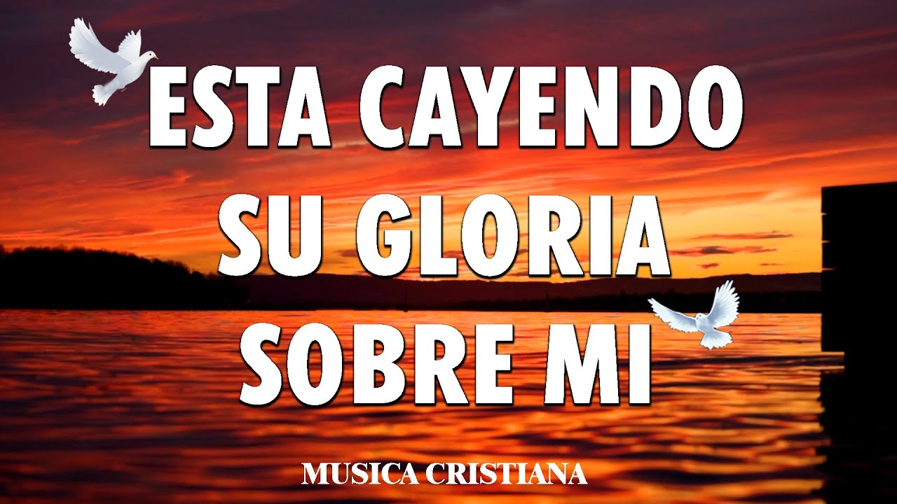 PODEROSAS CANCIONES CRISTIANAS PARA LIBERAR TU MENTE Y EL CORAZÓN 🙏 ESTA CAYENDO SU GLORIA SOBRE MI