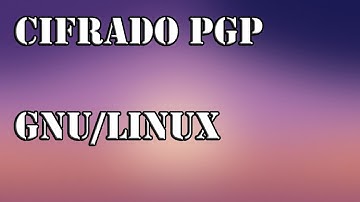 Cifrado de ficheros sobre GNU/Linux con criptografia PGP