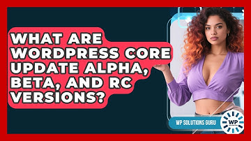 What Are WordPress Core Update Alpha, Beta, And RC Versions? - WP Solutions Guru