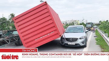Kinh hoàng, thùng container rơi đè “xế hộp” trên đường dẫn cao tốc
