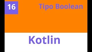 Capítulo 16 Kotlin - Kotlin tipo de dato Boolean