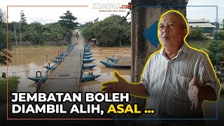 Haji Endang Rela Jembatan Diambil Alih Pemerintah asal Pegawai Tidak Nganggur