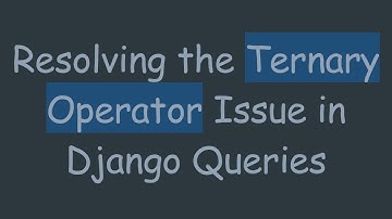 Resolving the Ternary Operator Issue in Django Queries